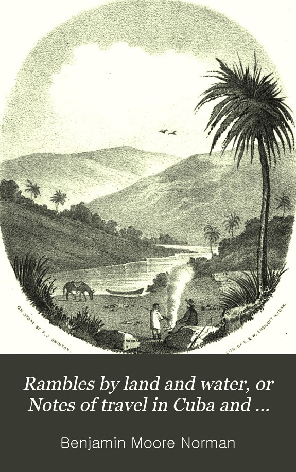Rambles by Land and Water: Or, Notes of Travel in Cuba and Mexico; Including a Canoe Voyage Up the River Panuco, and Researches Among the Ruins of Tamaulipas